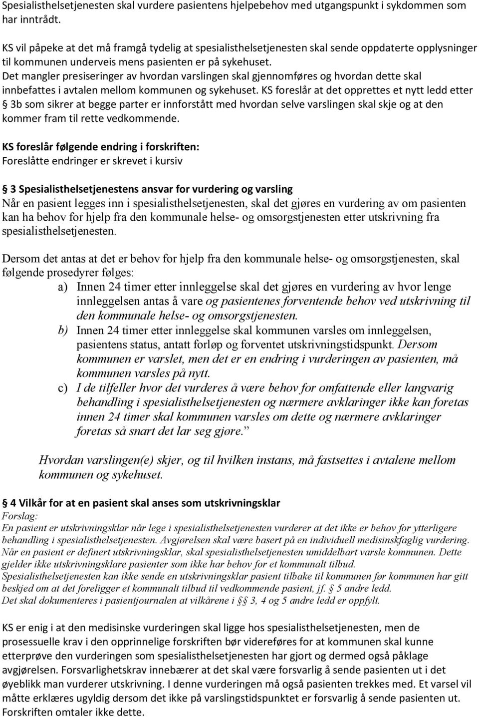 Det mangler presiseringer av hvordan varslingen skal gjennomføres og hvordan dette skal innbefattes i avtalen mellom kommunen og sykehuset.