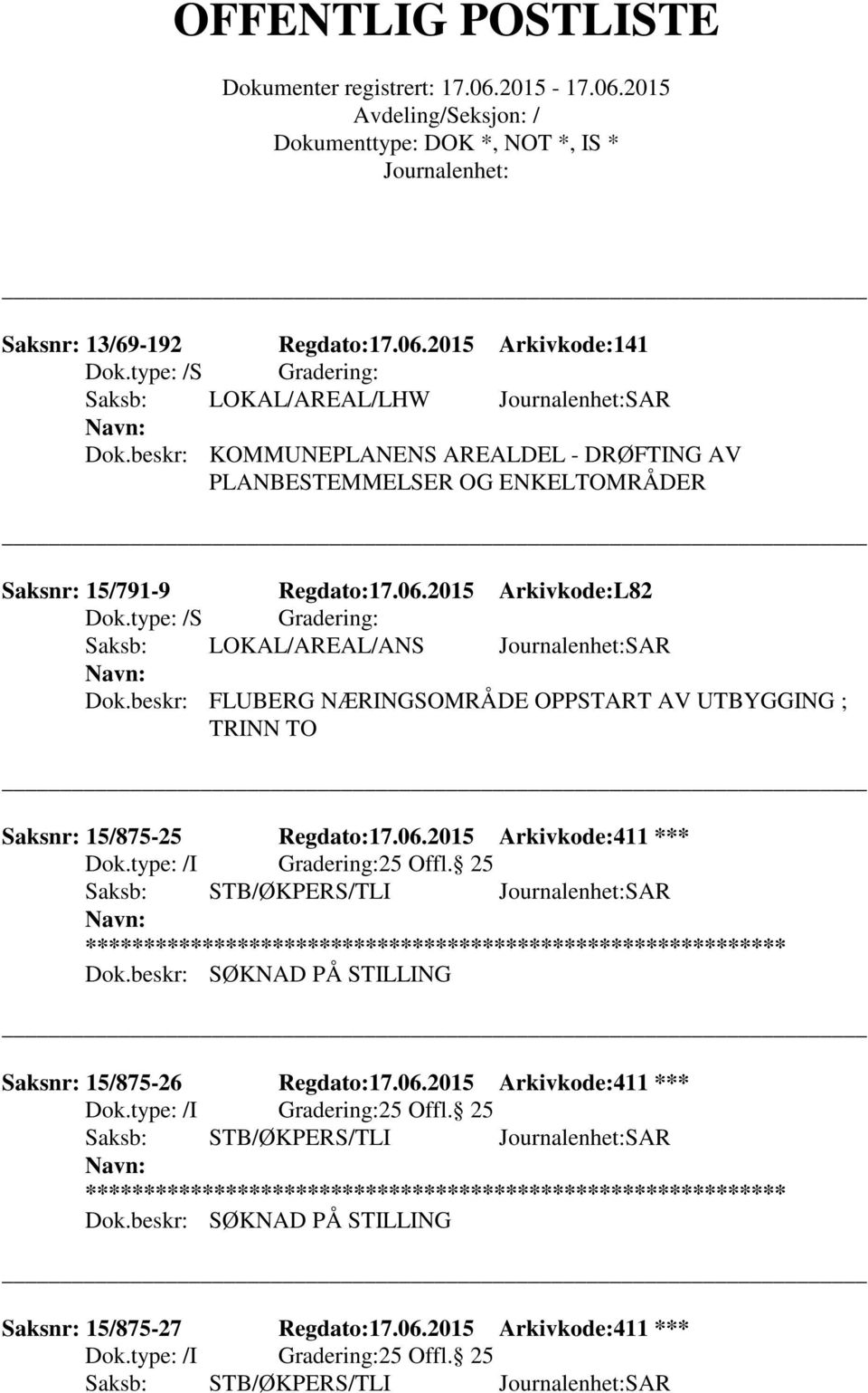 2015 Arkivkode:L82 Saksb: LOKAL/AREAL/ANS SAR Dok.beskr: FLUBERG NÆRINGSOMRÅDE OPPSTART AV UTBYGGING ; TRINN TO Saksnr: 15/875-25 Regdato:17.06.