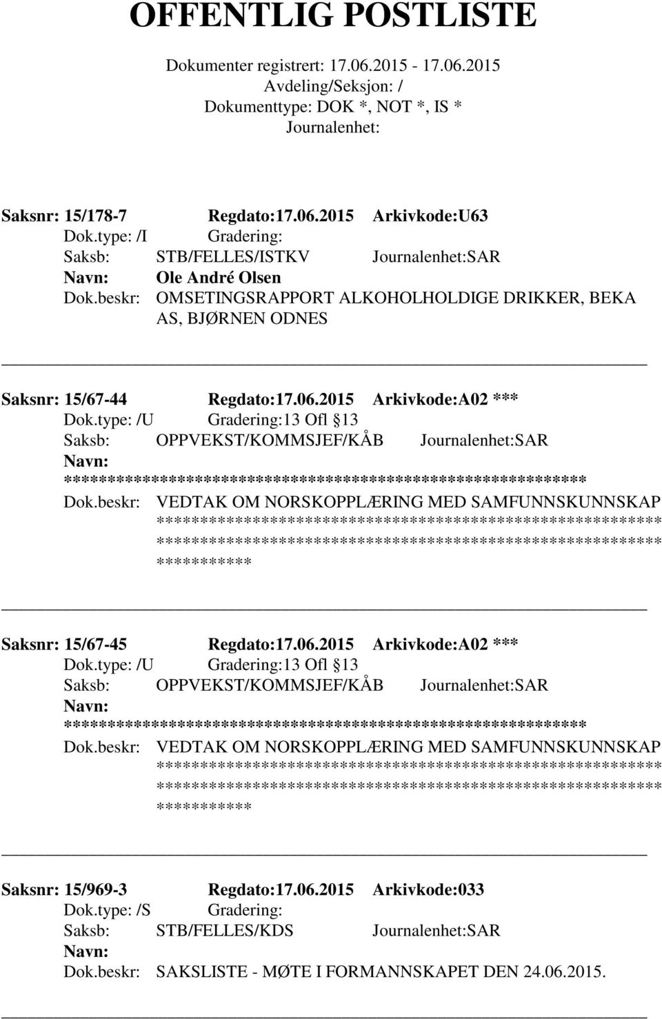 type: /U Gradering:13 Ofl 13 Saksb: OPPVEKST/KOMMSJEF/KÅB SAR ** Dok.beskr: VEDTAK OM NORSKOPPLÆRING MED SAMFUNNSKUNNSKAP Saksnr: 15/67-45 Regdato:17.06.