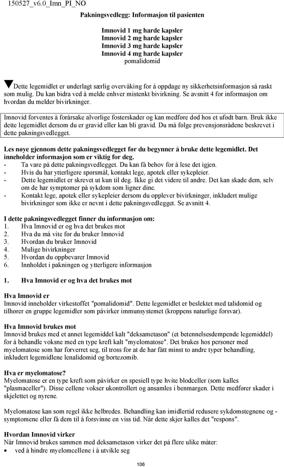 Imnovid forventes å forårsake alvorlige fosterskader og kan medføre død hos et ufødt barn. Bruk ikke dette legemidlet dersom du er gravid eller kan bli gravid.