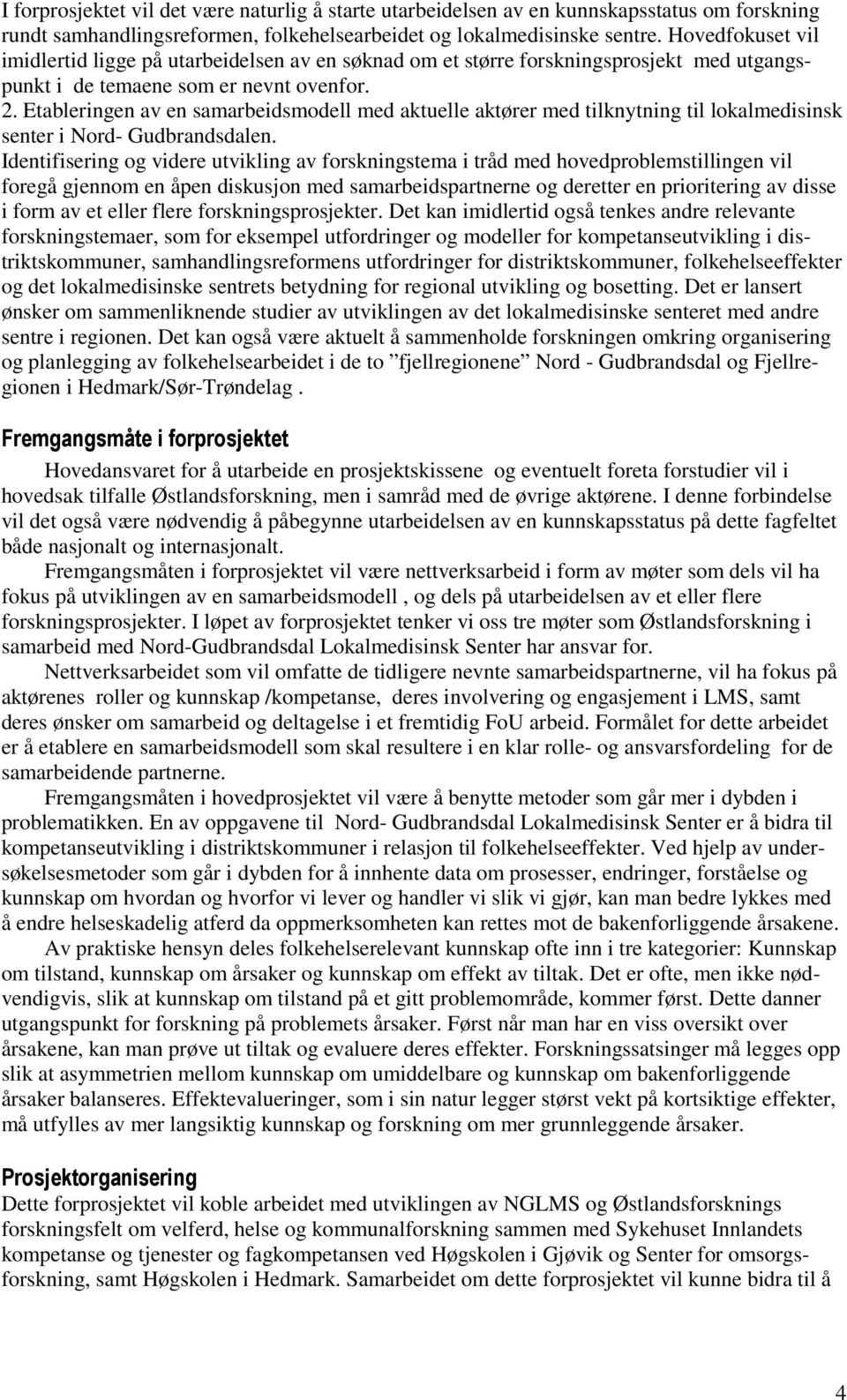 Etableringen av en samarbeidsmodell med aktuelle aktører med tilknytning til lokalmedisinsk senter i Nord- Gudbrandsdalen.