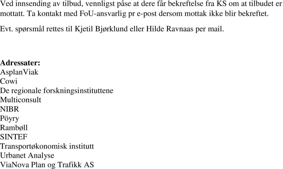 spørsmål rettes til Kjetil Bjørklund eller Hilde Ravnaas per mail.