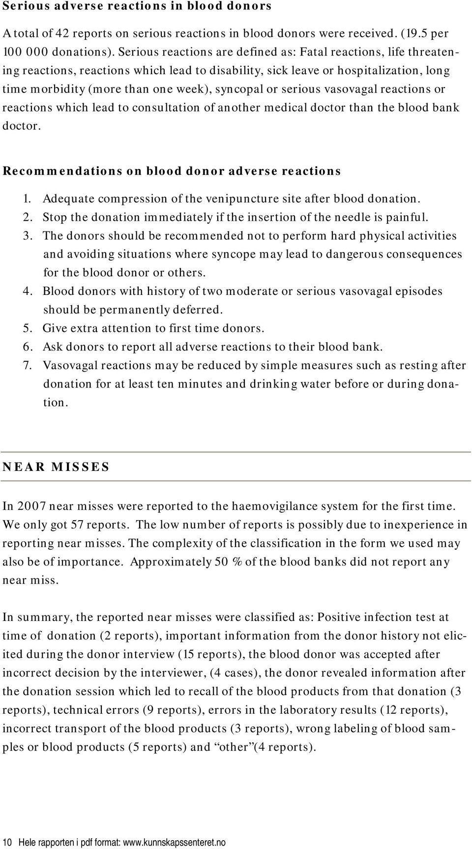serious vasovagal reactions or reactions which lead to consultation of another medical doctor than the blood bank doctor. Recommendations on blood donor adverse reactions 1.