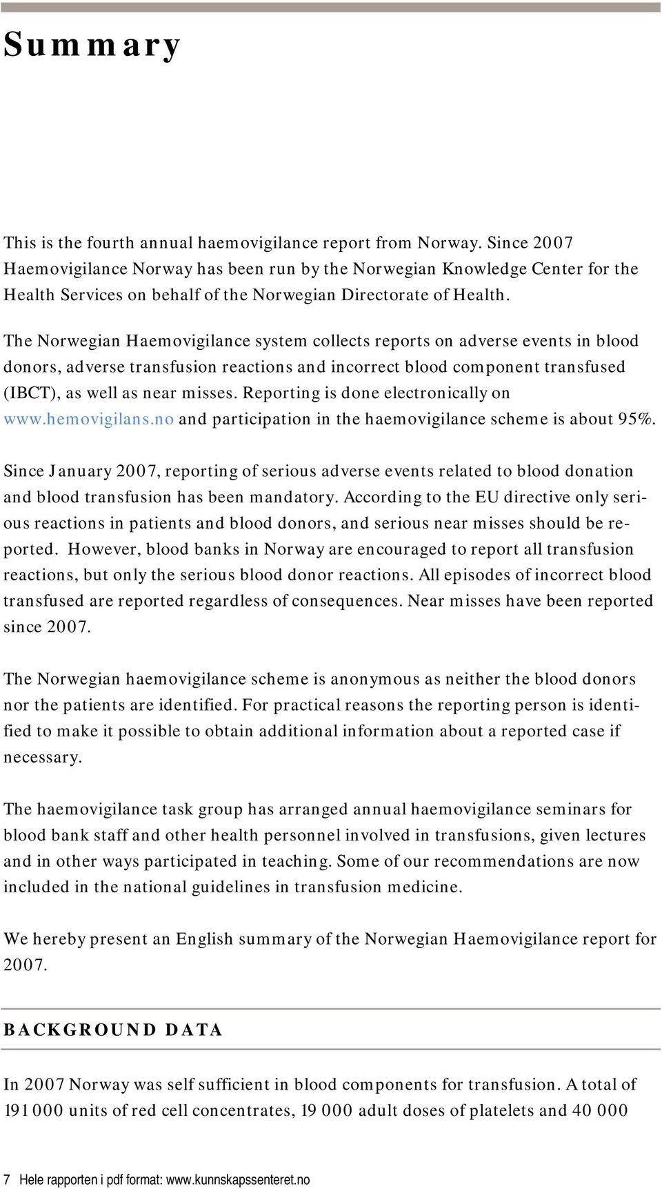 The Norwegian Haemovigilance system collects reports on adverse events in blood donors, adverse transfusion reactions and incorrect blood component transfused (IBCT), as well as near misses.