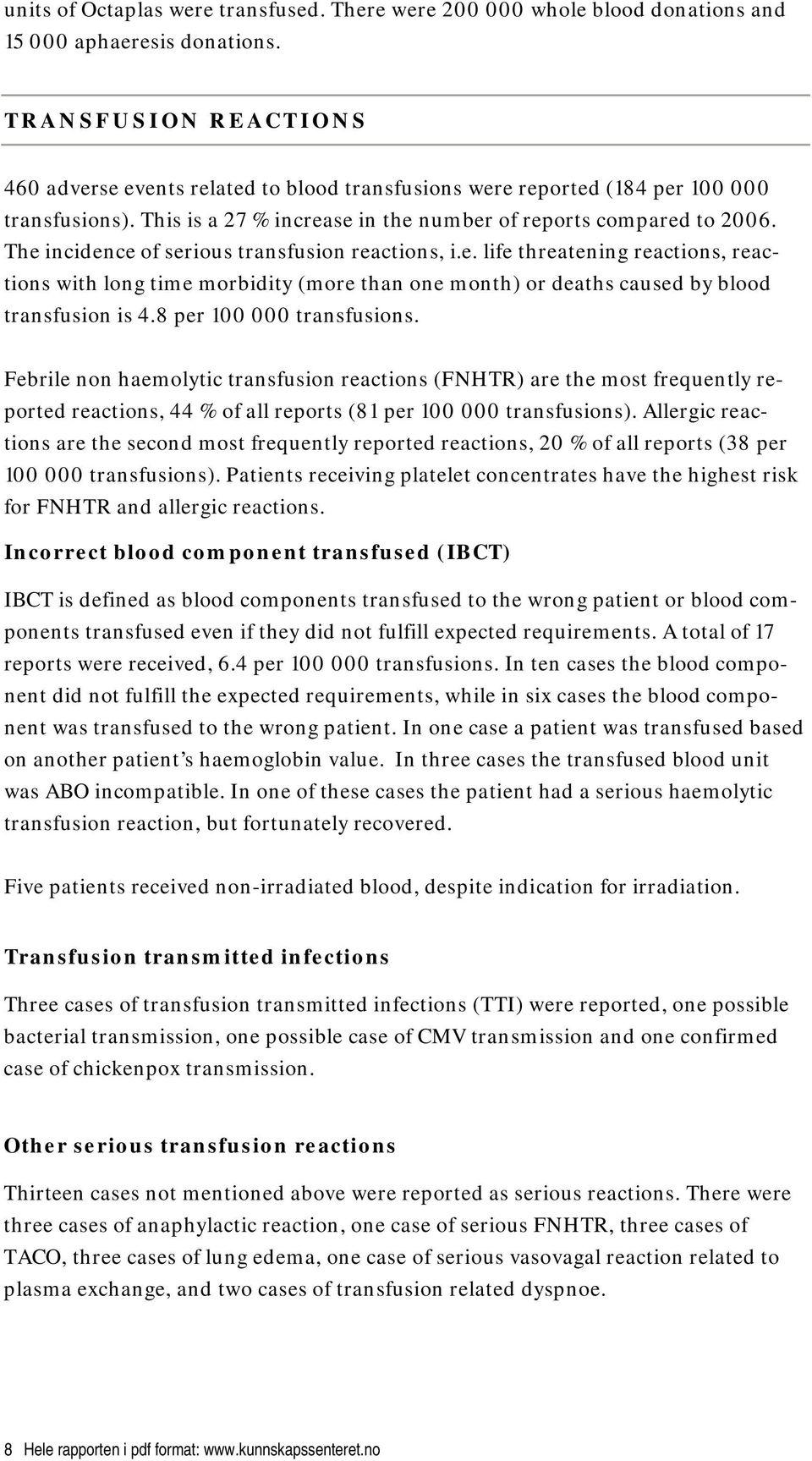 The incidence of serious transfusion reactions, i.e. life threatening reactions, reactions with long time morbidity (more than one month) or deaths caused by blood transfusion is 4.