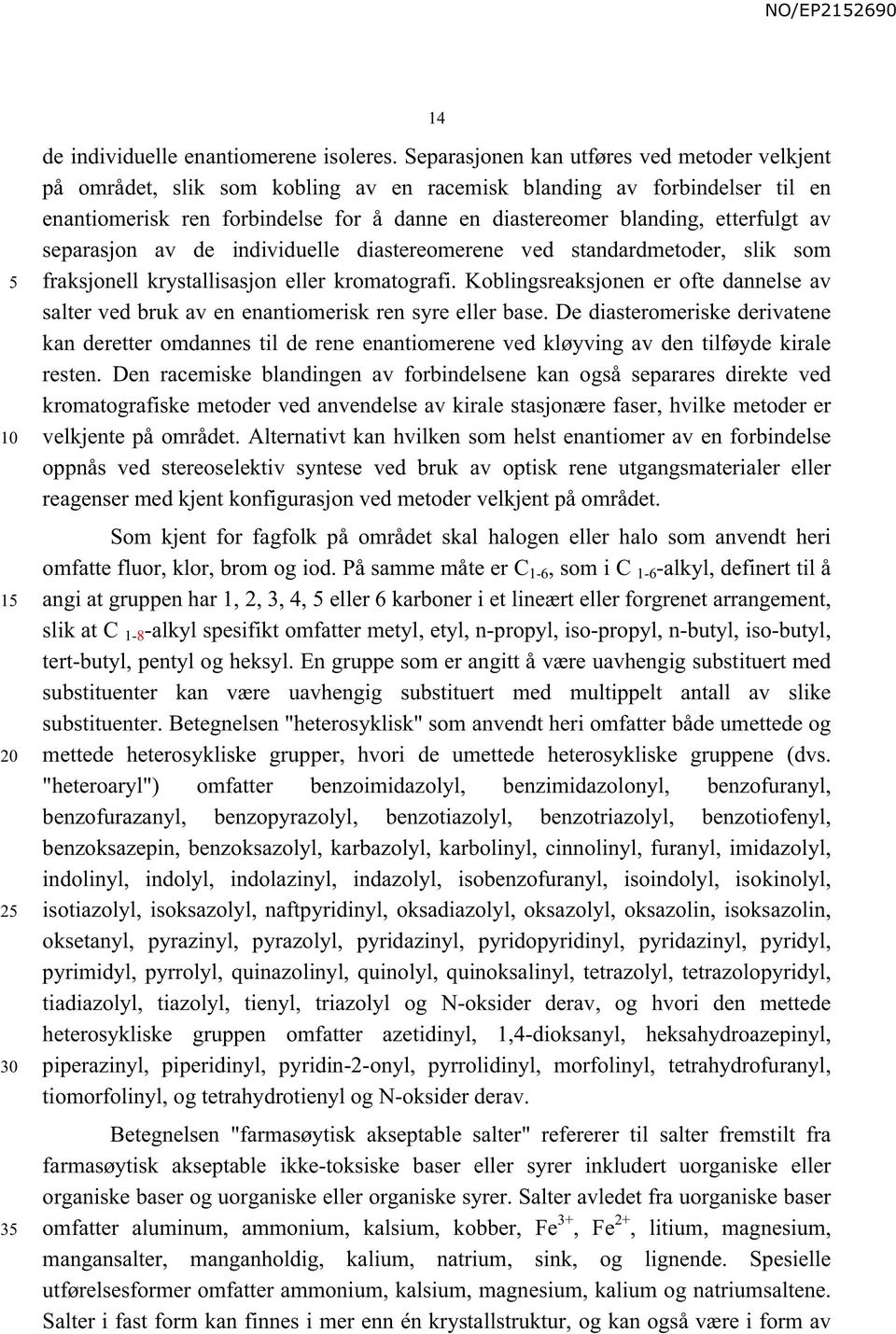 etterfulgt av separasjon av de individuelle diastereomerene ved standardmetoder, slik som fraksjonell krystallisasjon eller kromatografi.