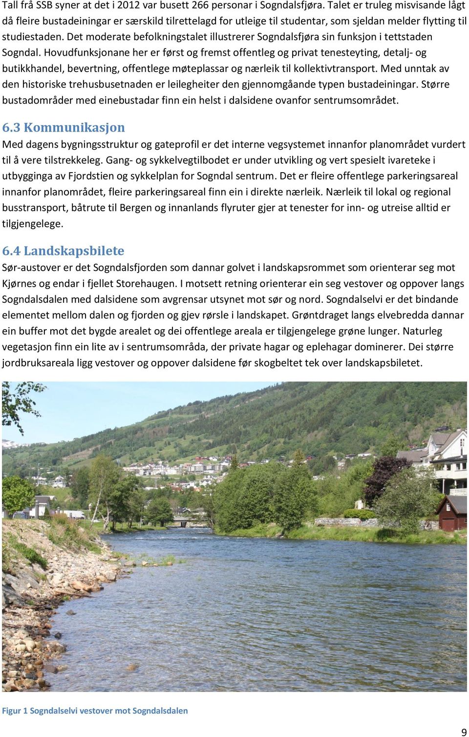 Det moderate befolkningstalet illustrerer Sogndalsfjøra sin funksjon i tettstaden Sogndal.