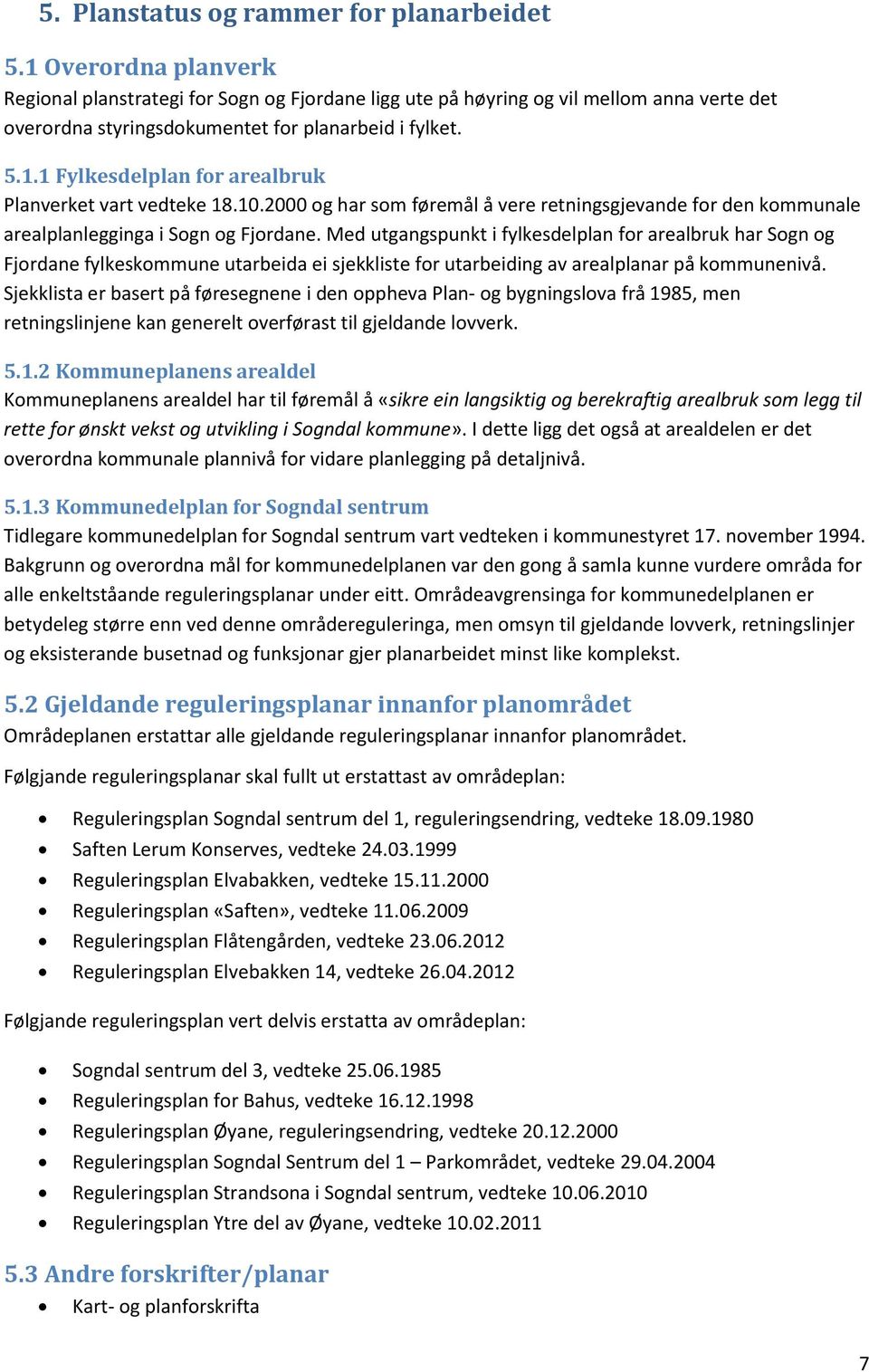 10.2000 og har som føremål å vere retningsgjevande for den kommunale arealplanlegginga i Sogn og Fjordane.