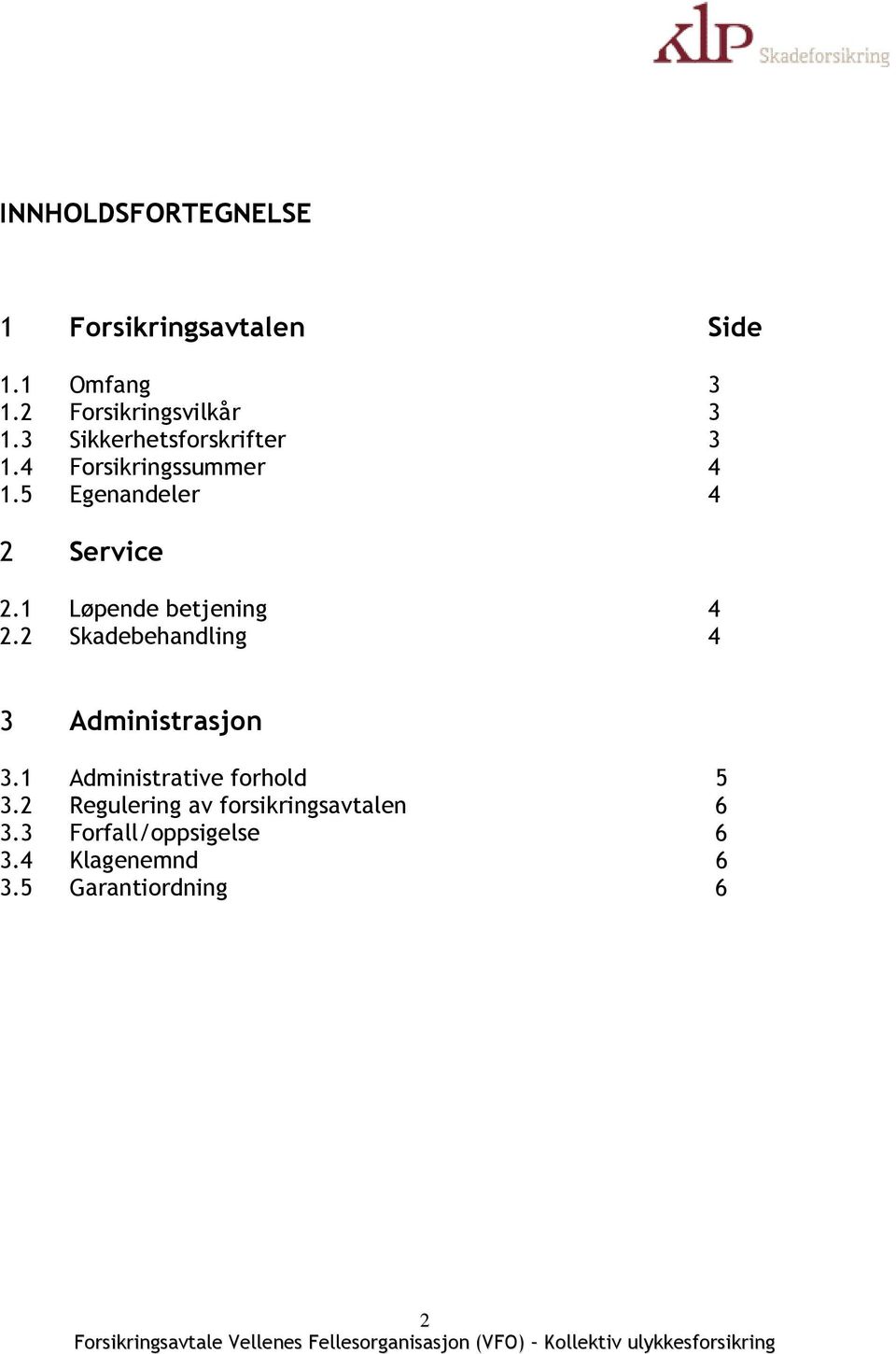 1 Løpende betjening 4 2.2 Skadebehandling 4 3 Administrasjon 3.