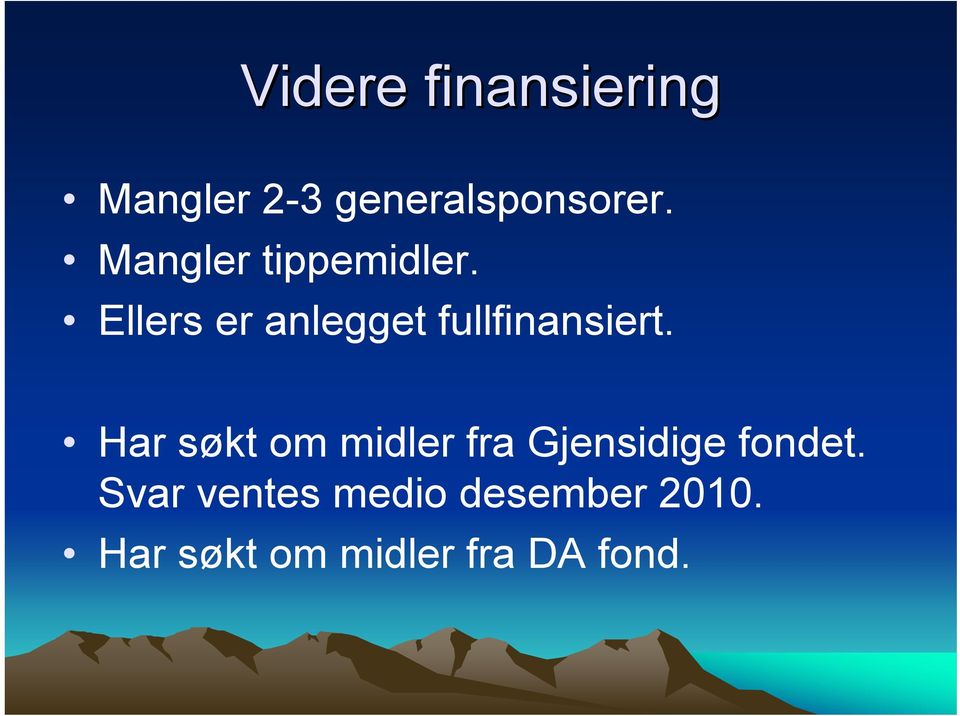 Ellers er anlegget fullfinansiert.