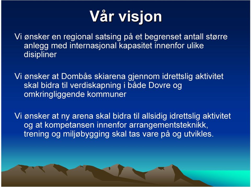 verdiskapning i både Dovre og omkringliggende kommuner Vi ønsker at ny arena skal bidra til allsidig