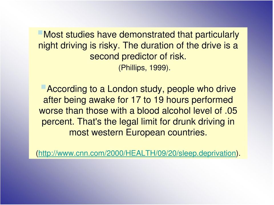 According to a London study, people who drive after being awake for 17 to 19 hours performed worse than