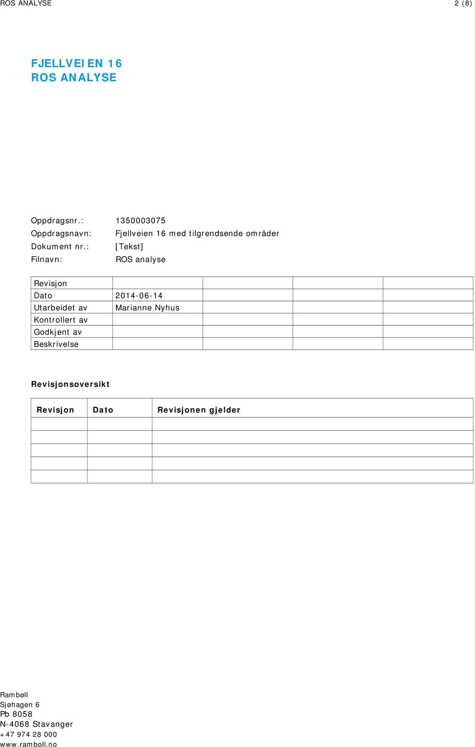 : [Tekst] Filnavn: ROS analyse Revisjon Dato 2014-06-14 Utarbeidet av Marianne Nyhus