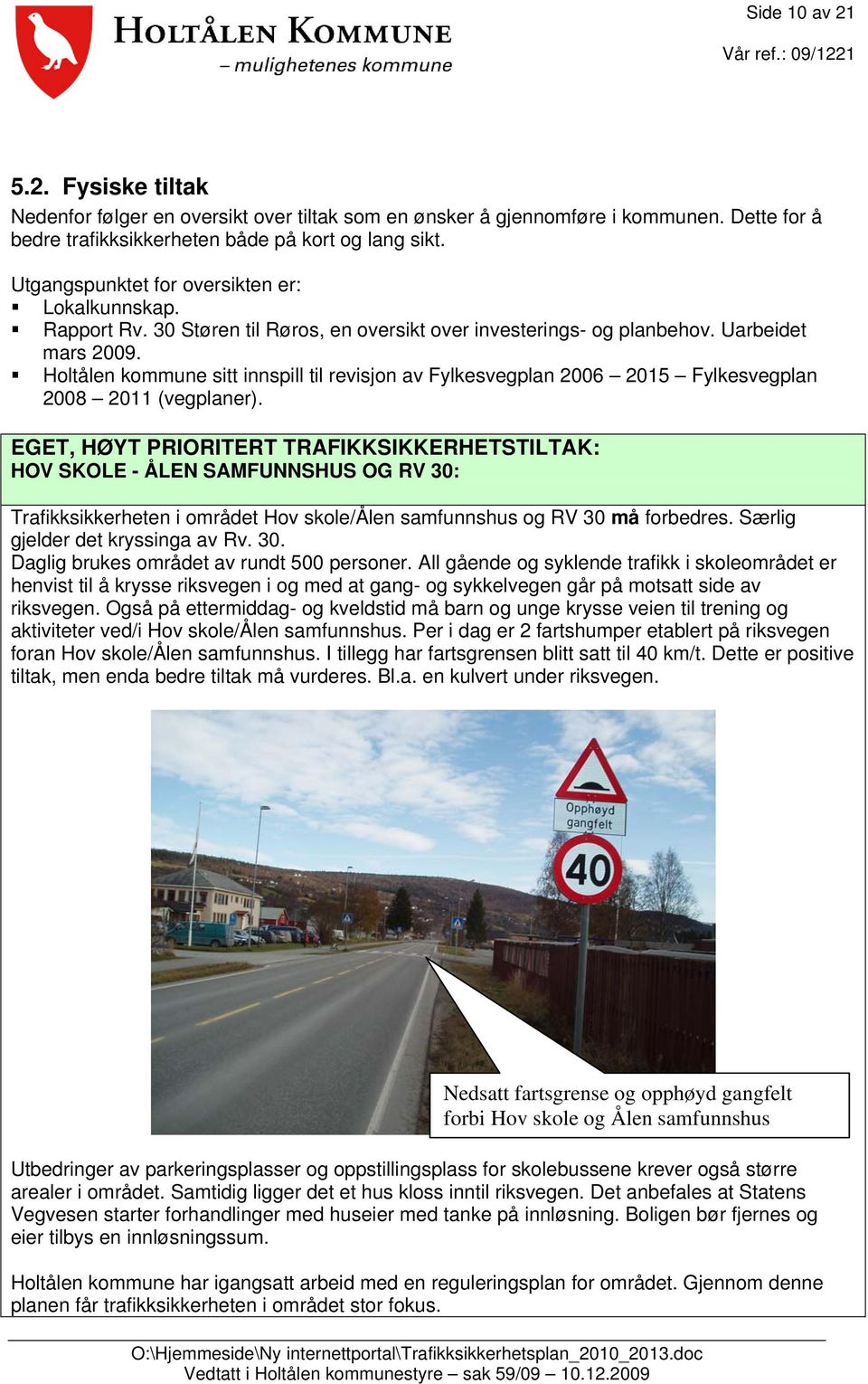 Holtålen kommune sitt innspill til revisjon av Fylkesvegplan 2006 2015 Fylkesvegplan 2008 2011 (vegplaner).