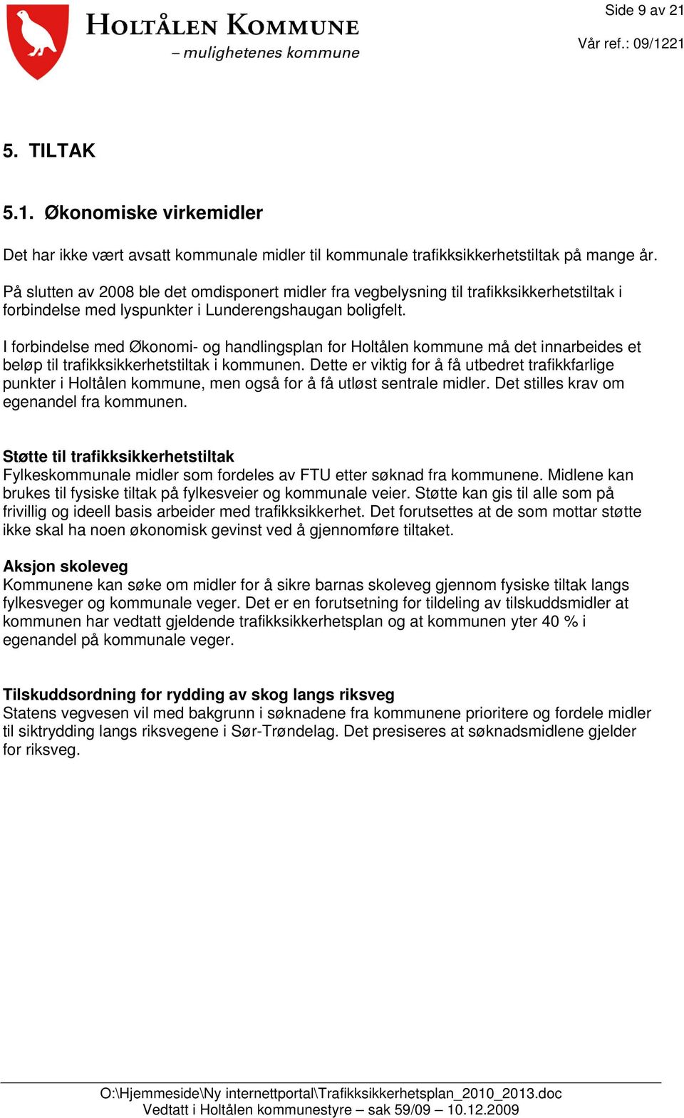 I forbindelse med Økonomi- og handlingsplan for Holtålen kommune må det innarbeides et beløp til trafikksikkerhetstiltak i kommunen.