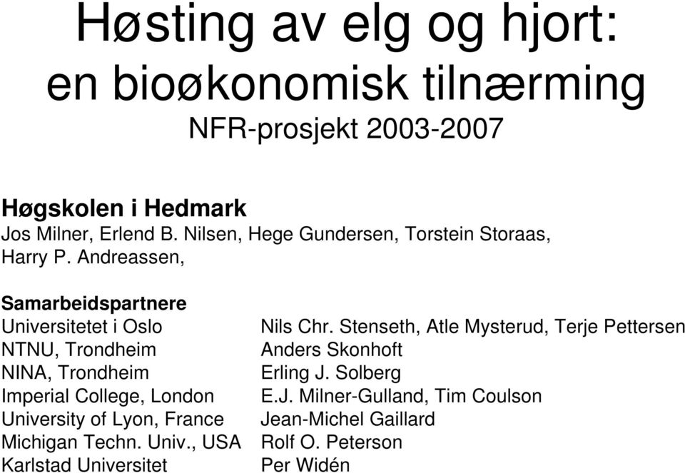 Stenseth, Atle Mysterud, Terje Pettersen NTNU, Trondheim Anders Skonhoft NINA, Trondheim Erling J.