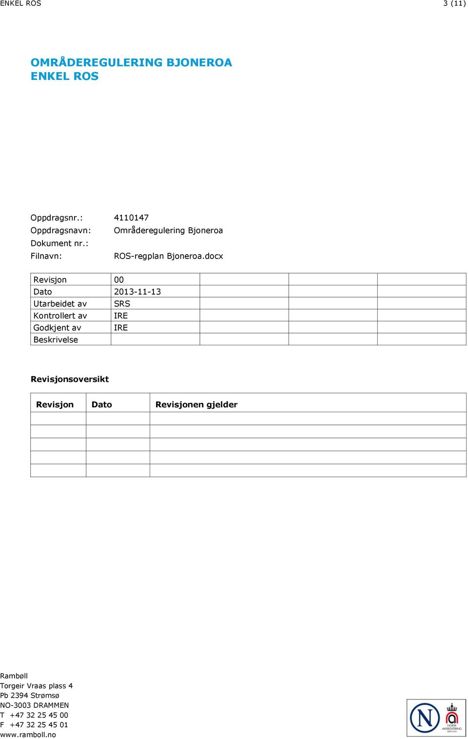 docx Revisjon 00 Dato 2013-11-13 Utarbeidet av SRS Kontrollert av IRE Godkjent av IRE Beskrivelse