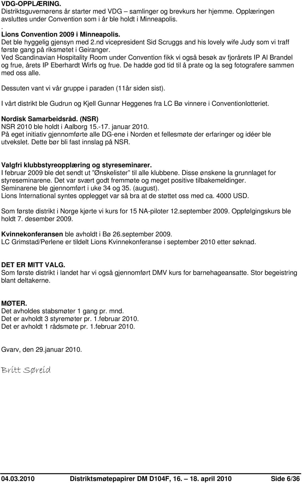 Ved Scandinavian Hospitality Room under Convention fikk vi også besøk av fjorårets IP Al Brandel og frue, årets IP Eberhardt Wirfs og frue.