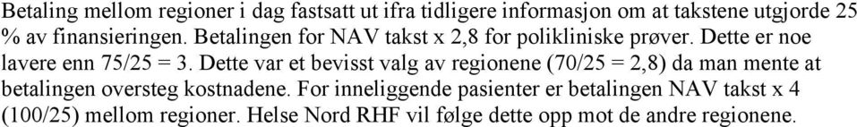 Dette var et bevisst valg av regionene (70/25 = 2,8) da man mente at betalingen oversteg kostnadene.