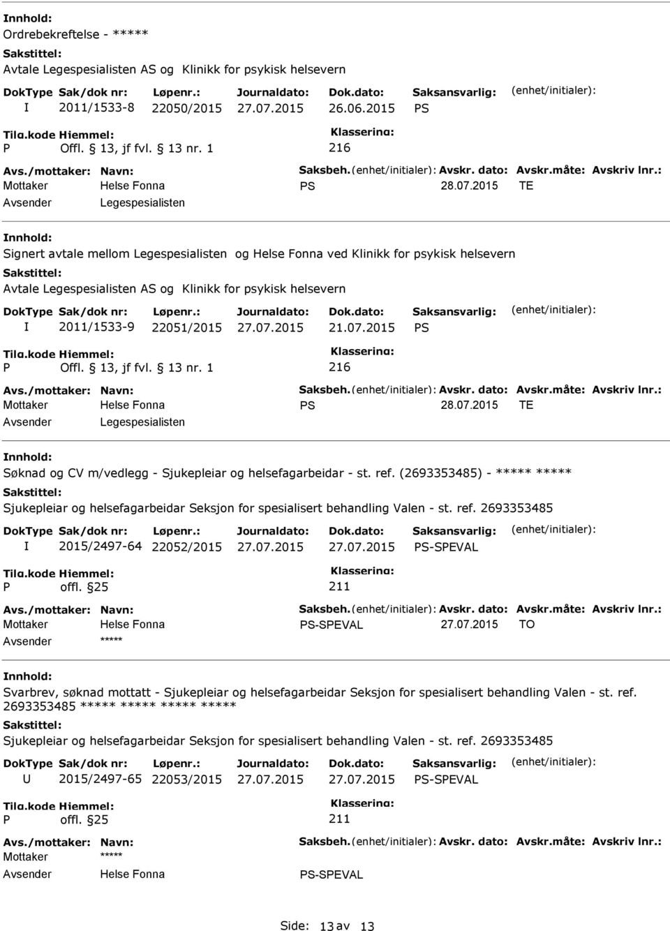 2015 TE Legespesialisten Signert avtale mellom Legespesialisten og ved Klinikk for psykisk helsevern Avtale Legespesialisten AS og Klinikk for psykisk helsevern 2011/1533-9 22051/2015 21.07.