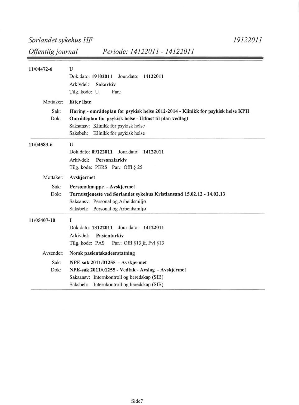 for psykisk helse Saksbeh: Klinikk for psykisk helse 11/04583-6 u Dok.dato: 09122011 Jour.dato: 14122011 Tilg. kode: PERS Par.