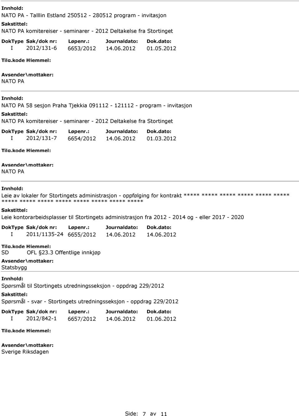 03.2012 NATO PA Leie av lokaler for Stortingets administrasjon - oppfølging for kontrakt ***** ***** ***** ***** ***** ***** ***** ***** ***** ***** ***** ***** ***** ***** Leie kontorarbeidsplasser