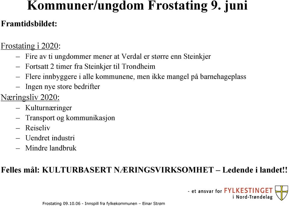 Fortsatt 2 timer fra Steinkjer til Trondheim Flere innbyggere i alle kommunene, men ikke mangel på