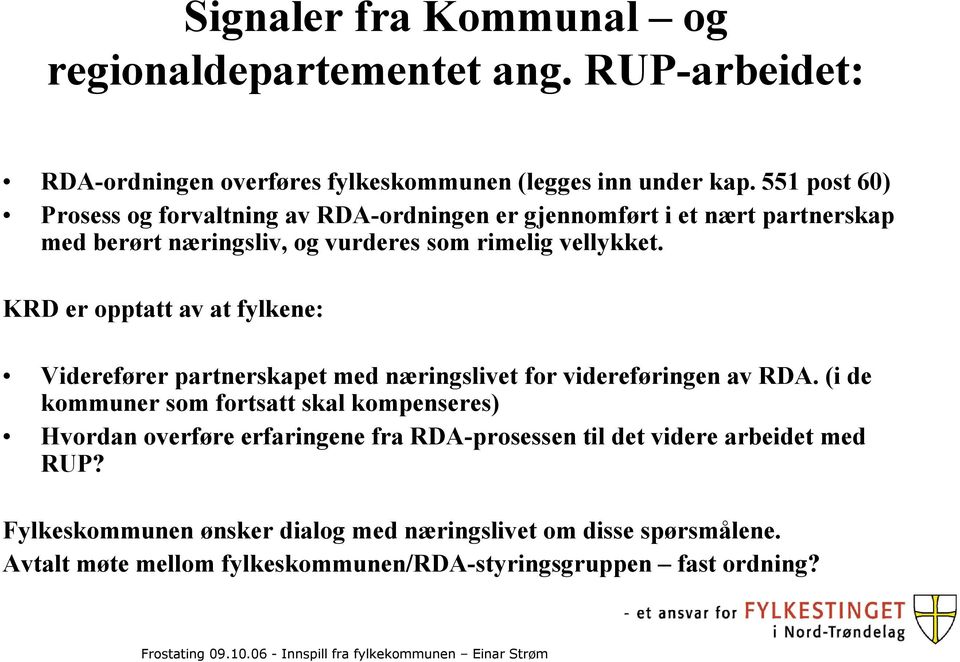 KRD er opptatt av at fylkene: Viderefører partnerskapet med næringslivet for videreføringen av RDA.