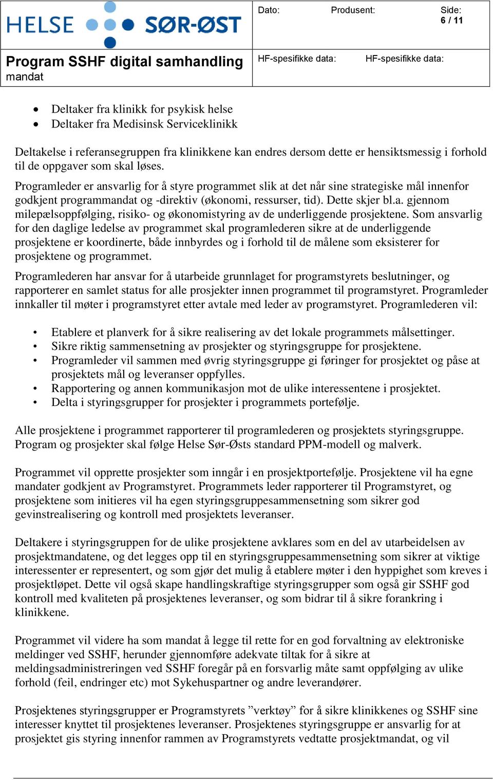 Som ansvarlig for den daglige ledelse av programmet skal programlederen sikre at de underliggende prosjektene er koordinerte, både innbyrdes og i forhold til de målene som eksisterer for prosjektene