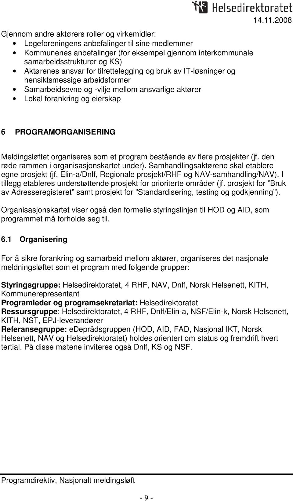 2008 6 PROGRAMORGANISERING Meldingsløftet organiseres som et program bestående av flere prosjekter (jf. den røde rammen i organisasjonskartet under).