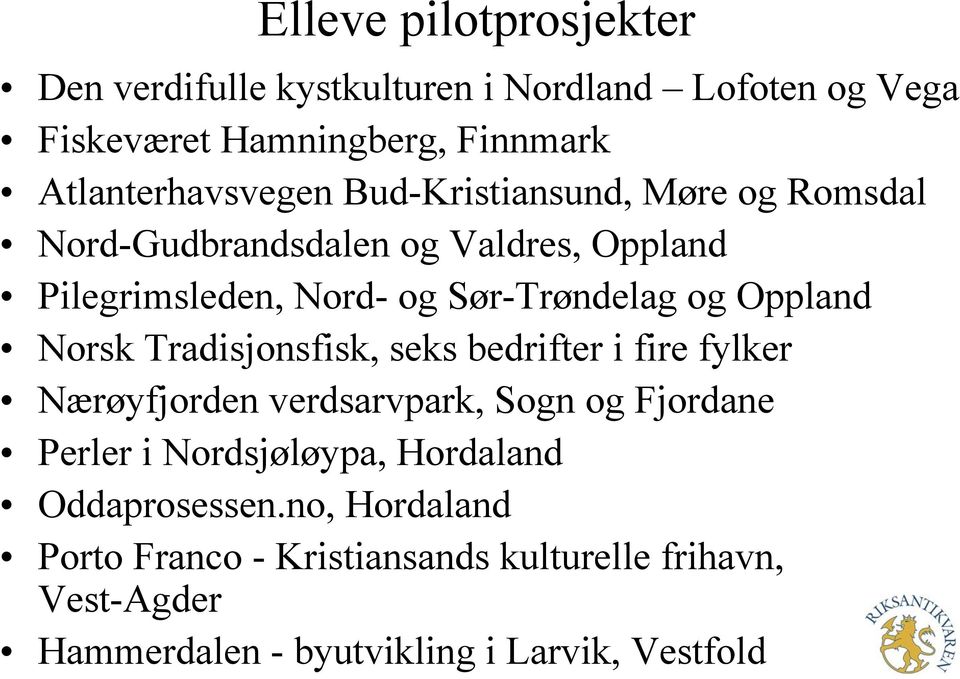 Norsk Tradisjonsfisk, seks bedrifter i fire fylker Nærøyfjorden verdsarvpark, Sogn og Fjordane Perler i Nordsjøløypa, Hordaland