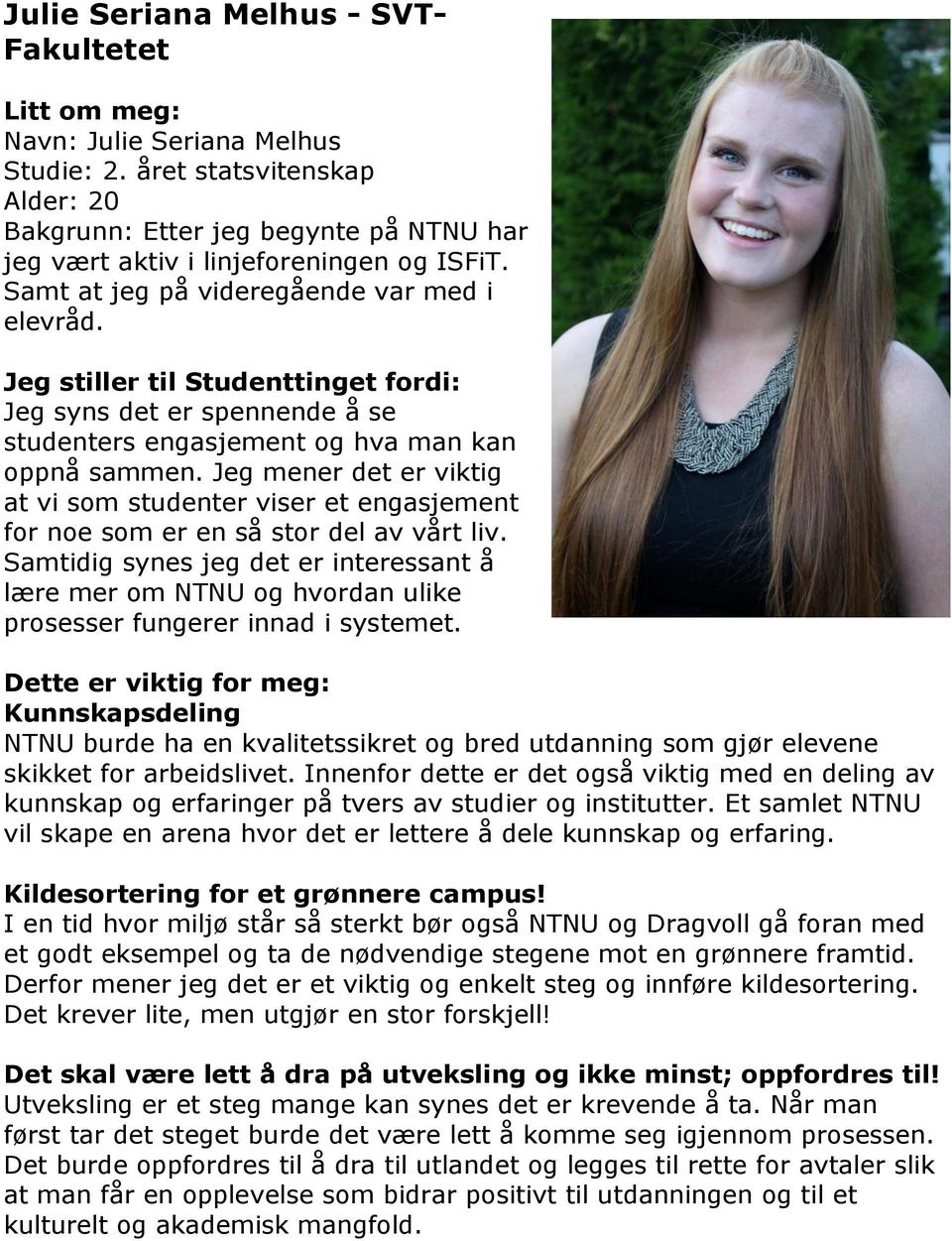 Jeg stiller til Studenttinget fordi: Jeg syns det er spennende å se studenters engasjement og hva man kan oppnå sammen.