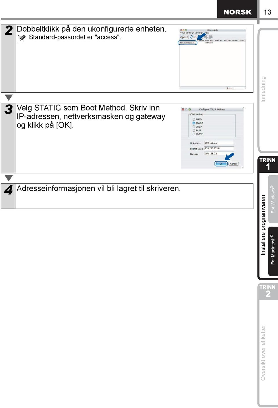 Skriv inn IP-adressen, nettverksmasken og gateway og klikk på [OK].