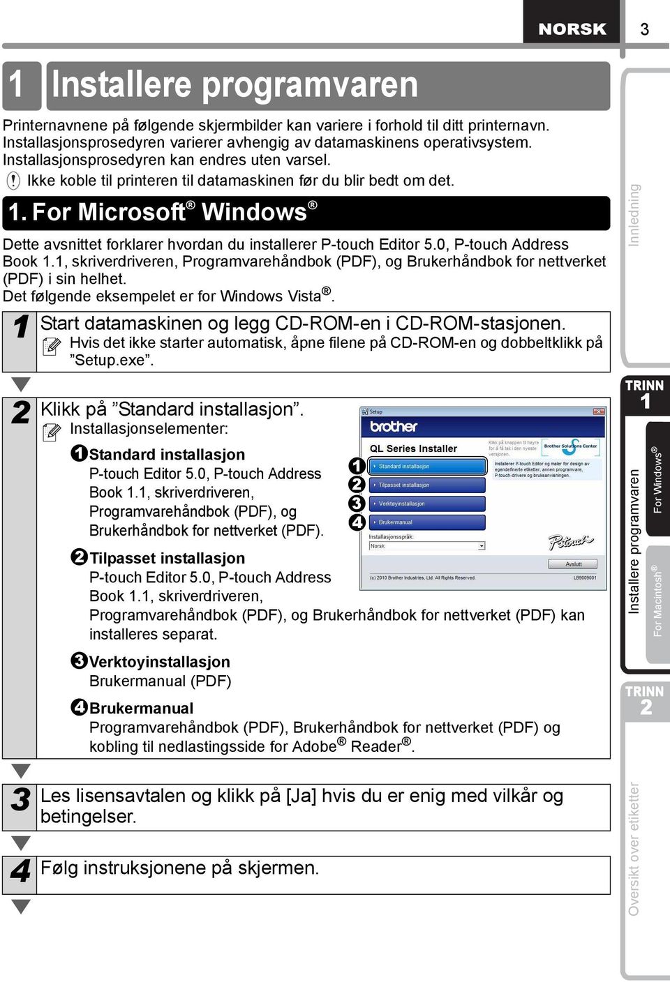 . For Microsoft Windows Dette avsnittet forklarer hvordan du installerer P-touch Editor 5.0, P-touch Address Book.