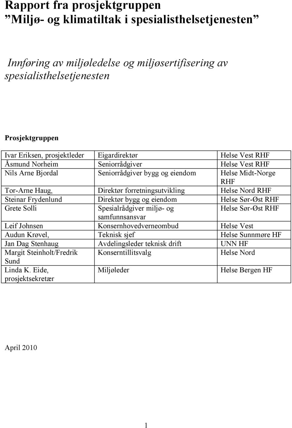 RHF Steinar Frydenlund Direktør bygg og eiendom Helse Sør-Øst RHF Grete Solli Spesialrådgiver miljø- og Helse Sør-Øst RHF samfunnsansvar Leif Johnsen Konsernhovedverneombud Helse Vest Audun Krøvel,