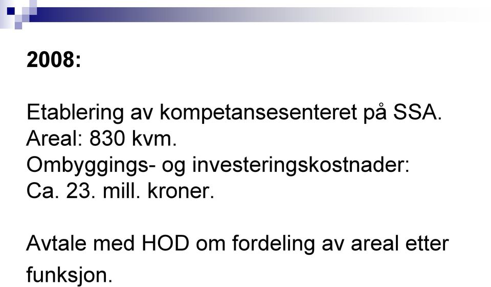 Ombyggings- og investeringskostnader: Ca.