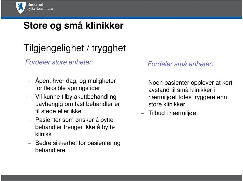 ikke Pasienter som ønsker å bytte behandler trenger ikke å bytte klinikk Bedre sikkerhet for pasienter og behandlere