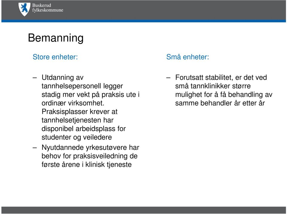 Praksisplasser krever at tannhelsetjenesten har disponibel arbeidsplass for studenter og veiledere