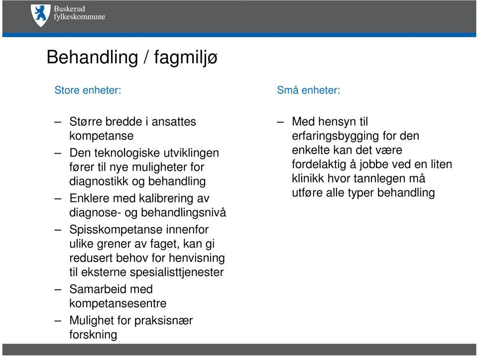 gi redusert behov for henvisning til eksterne spesialisttjenester Samarbeid med kompetansesentre Mulighet for praksisnær forskning Med