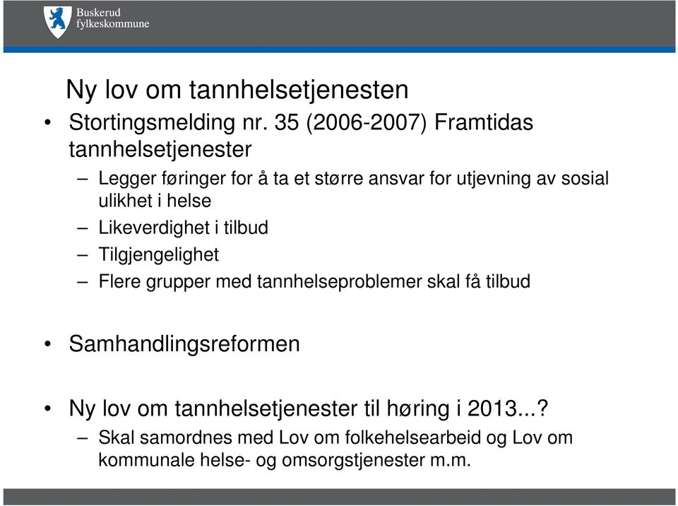 sosial ulikhet i helse Likeverdighet i tilbud Tilgjengelighet Flere grupper med tannhelseproblemer skal få