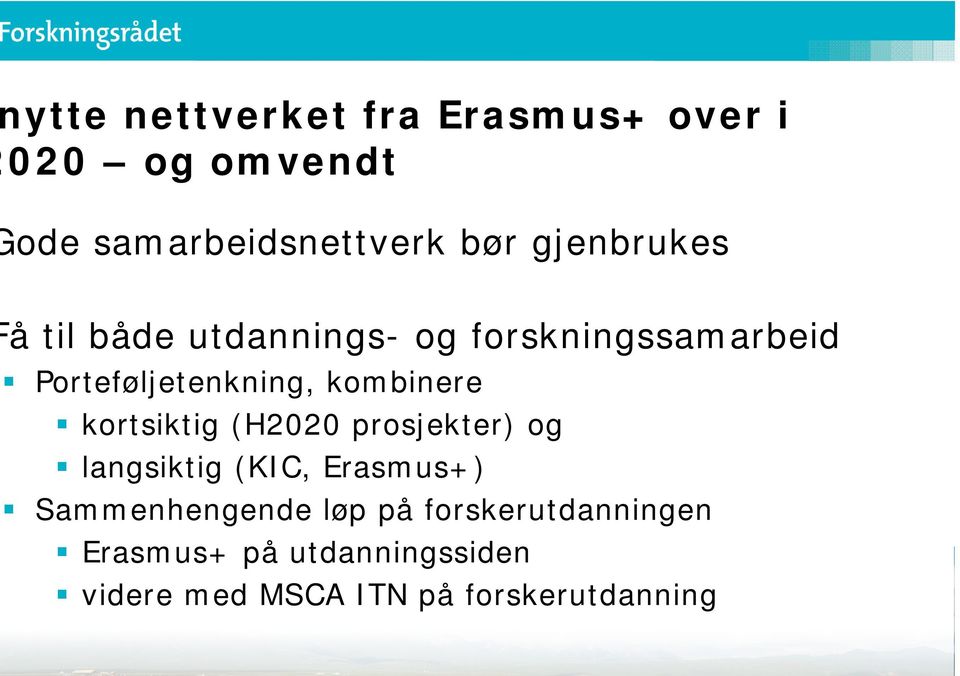 kombinere kortsiktig (H2020 prosjekter) og langsiktig (KIC, Erasmus+)