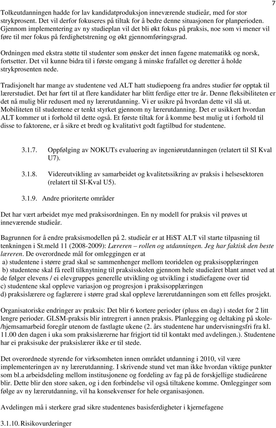 Ordningen med ekstra støtte til studenter som ønsker det innen fagene matematikk og norsk, fortsetter.