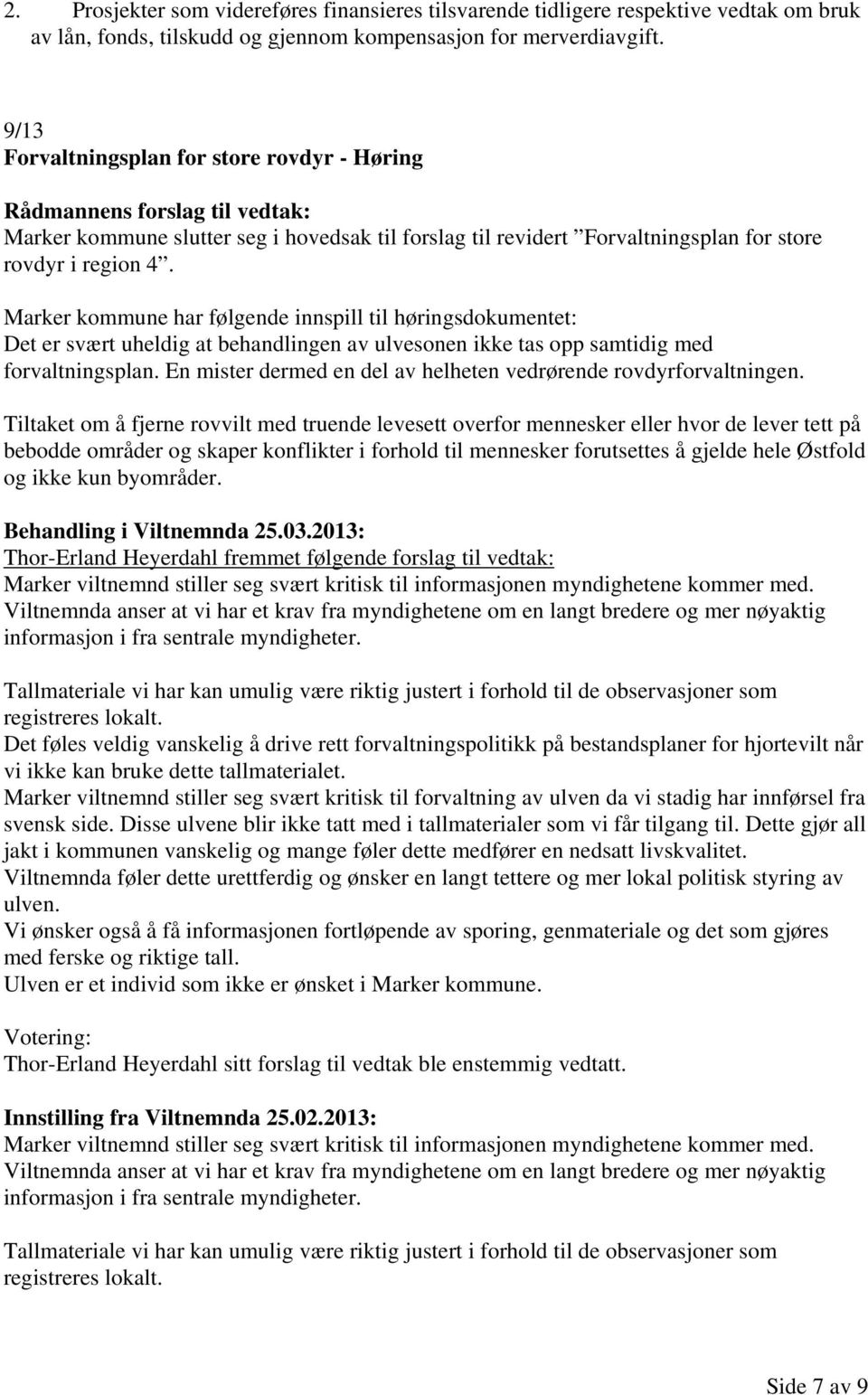 Marker kommune har følgende innspill til høringsdokumentet: Det er svært uheldig at behandlingen av ulvesonen ikke tas opp samtidig med forvaltningsplan.