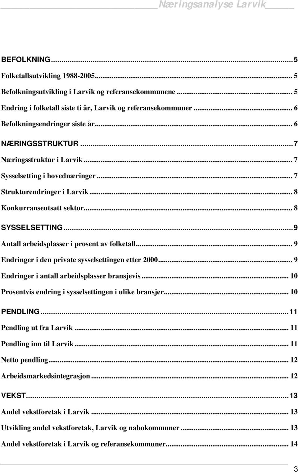 ..9 Antall arbeidsplasser i prosent av folketall... 9 Endringer i den private sysselsettingen etter 2000... 9 Endringer i antall arbeidsplasser bransjevis.