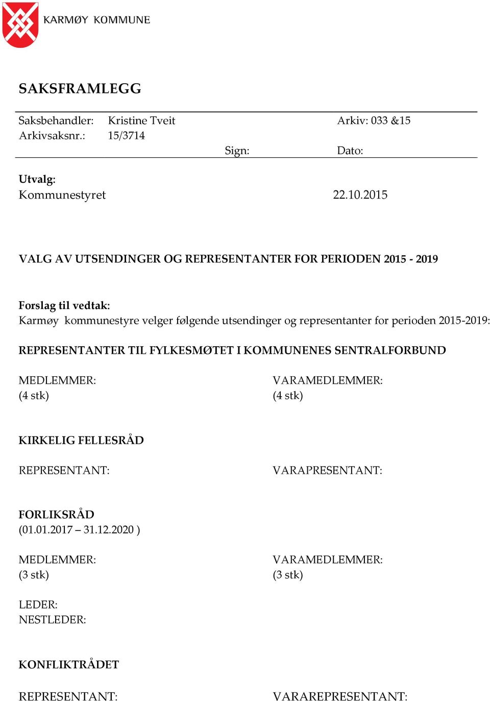 representanter for perioden 2015-2019: REPRESENTANTER TIL FYLKESMØTET I KOMMUNENES SENTRALFORBUND MEDLEMMER: VARAMEDLEMMER: (4 stk) (4 stk)