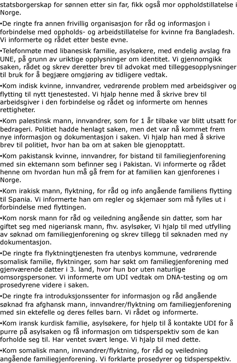 Telefonmøte med libanesisk familie, asylsøkere, med endelig avslag fra UNE, på grunn av uriktige opplysninger om identitet.