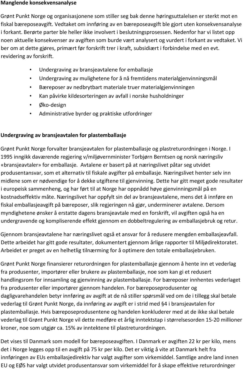 Nedenfor har vi listet opp noen aktuelle konsekvenser av avgiften som burde vært analysert og vurdert i forkant av vedtaket.