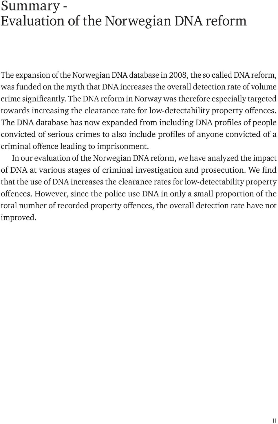The DNA database has now expanded from including DNA profiles of people convicted of serious crimes to also include profiles of anyone convicted of a criminal offence leading to imprisonment.