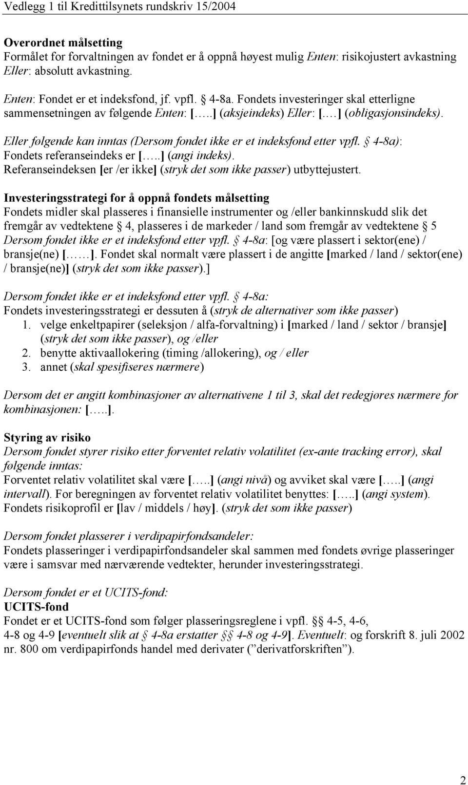 4-8a): Fondets referanseindeks er [..] (angi indeks). Referanseindeksen [er /er ikke] (stryk det som ikke passer) utbyttejustert.