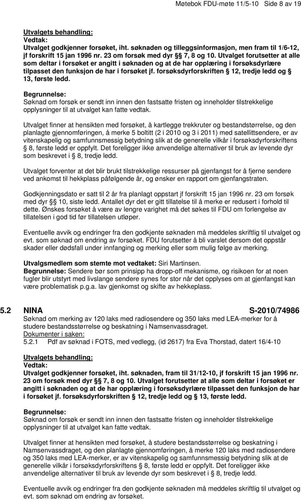 forsøksdyrforskriften 12, tredje ledd og 13, første ledd.